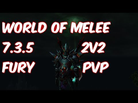 WORLD OF MELEE - 7.3.5 Fury Warrior 2v2 Arena PvP - WoW Legion
