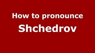 How to pronounce Shchedrov