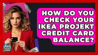 How Do You Check Your IKEA Projekt Credit Card Balance - Crazy About Credit Cards