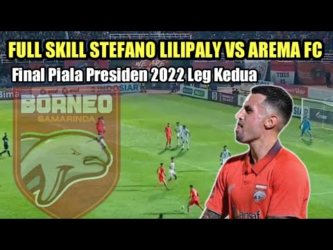 FULL SKILL STEFANO LILIPALY BORNEO FC VS AREMA, FINAL PIALA PRESIDEN 2022 LEG 2