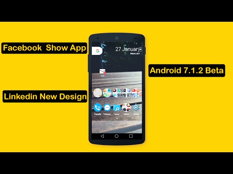 android 7.1.2 beta . Linkedin new design and Facebook show app