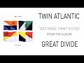 Twin Atlantic – Actions That Echo (Audio) 