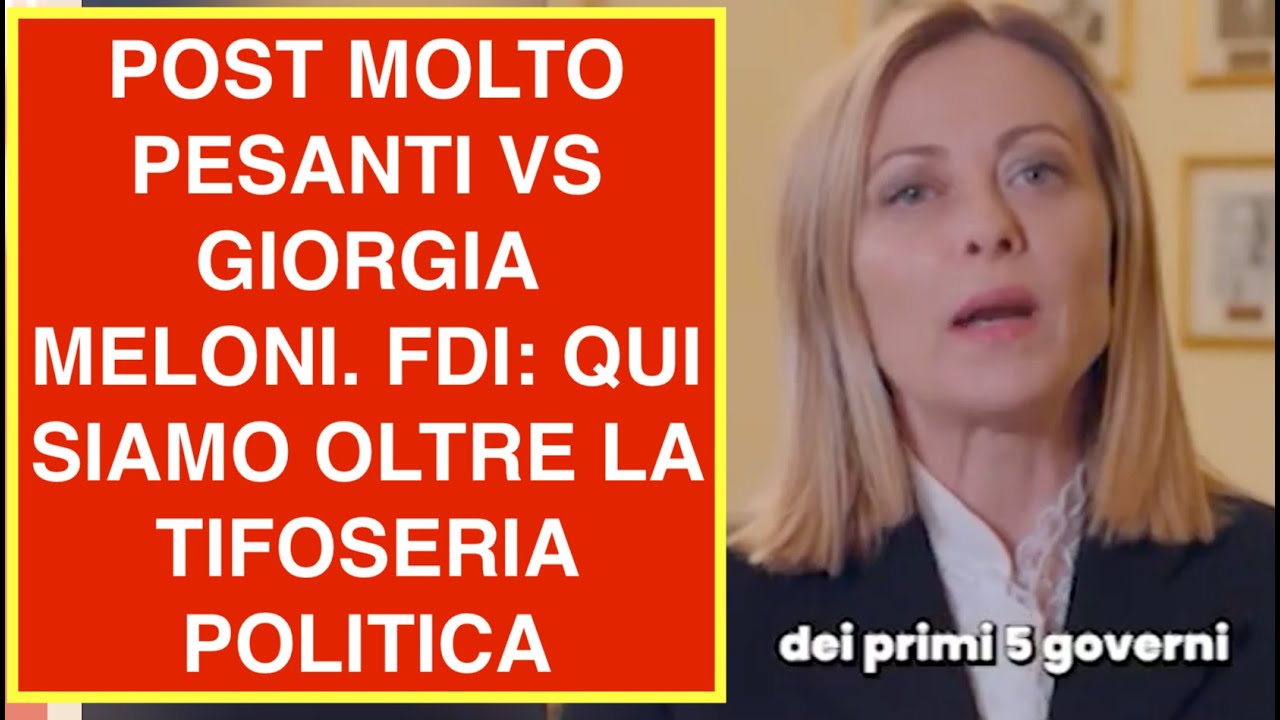 POST MOLTO PESANTI VS GIORGIA MELONI. FDI: QUI SIAMO OLTRE LA TIFOSERIA POLITICA