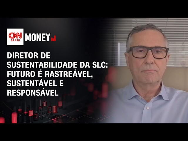 Diretor de sustentabilidade da SLC: futuro é rastreável, sustentável e responsável | CNN AGRO MONEY