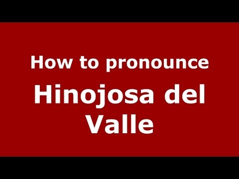 How to pronounce Hinojosa del Valle (Spanish/Spain) - PronounceNames.com