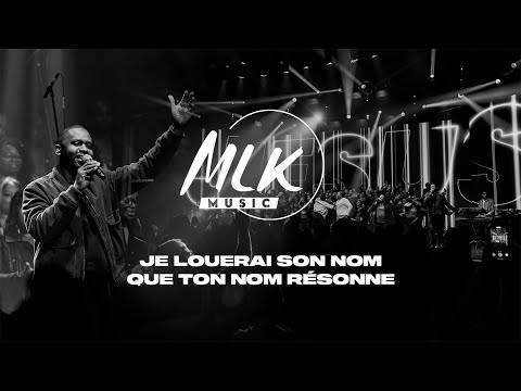 Je louerai son nom  & Que ton nom résonne / MLK Music & MLK Choir
