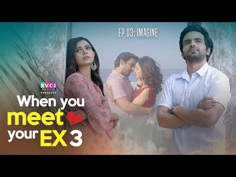 When You Meet Your Ex | EP03 - Imagine | Ft. Ayush Mehra & Shreya Gupto | Web Series | RVCJ