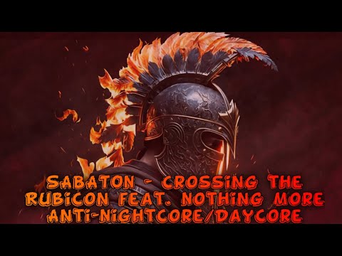 SABATON- Crossing the Rubicon feat. Nothing More [Anti-Nightcore/Daycore/Slowed Remix!]