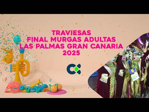 TRAVIESAS | Adult Murgas Final | Las Palmas Gran Canaria 2025