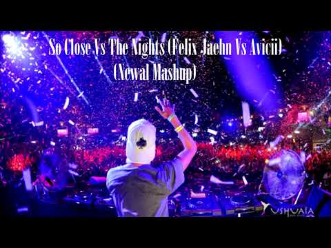 So Close Vs The Nights (Felix Jaehn Vs Avicii) (Newal Mashup)