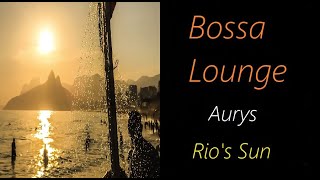 Bossa Lounge [Aurys - Rio's Sun] | ♫ RE ♫