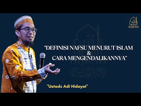 DEFINISI NAFSU MENURUT ISLAM & CARA MENGENDALIKANNYA | USTADZ ADI HIDAYAT