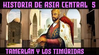 ASIA CENTRAL 5: Tamerlán y el Fin de los Mongoles - Imperio Timúrida Timur (Documental Historia)