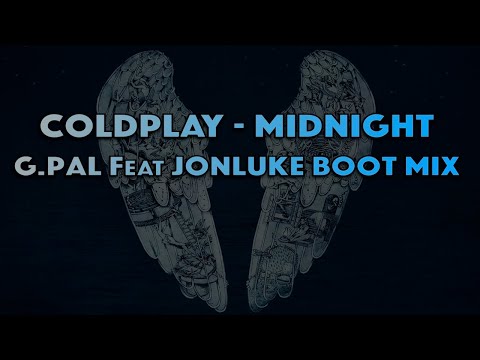Coldplay - Midnight (G.Pal feat. Jonluke Boot Mix)