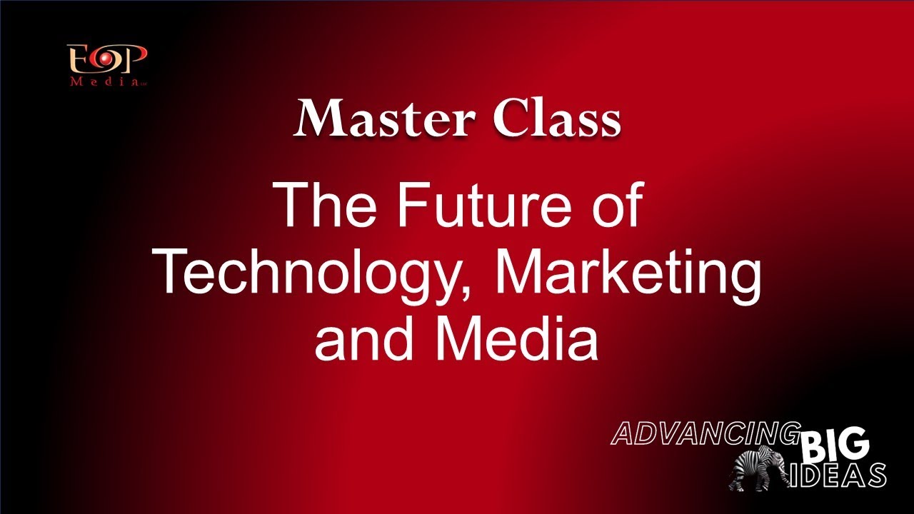 Master Class: The Future of Technology, Marketing and Media