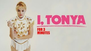I,Tonya for 3 minutes video