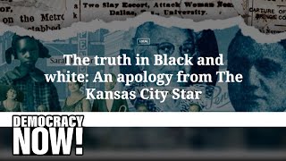 “The Truth in Black and White”: The Kansas City Star Apologizes for History of Racist Coverage