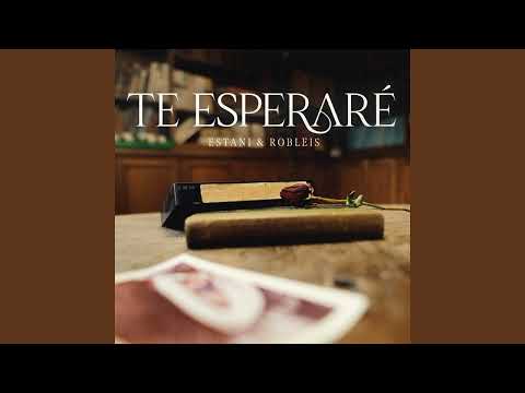 Estani, Robleis - TE ESPERARÉ (Audio)