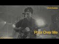 Pour Over Me