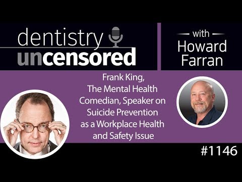 Dentistry Uncensored with Howard Farran 1146 : Frank King, The Mental Health Comedian