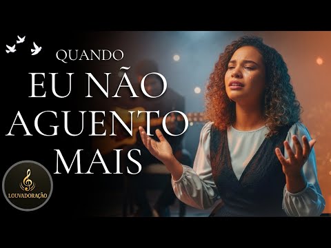 LINDO LOUVOR - QUANDO EU NÃO AGUENTO MAIS - ESCUTE E VEJA O MILAGRE ACONTECER EM SUA VIDA