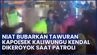 NIAT BUBARKAN TAWURAN! Kapolsek Kaliwungu Kendal Dikeroyok Pemuda saat Patroli Sahur