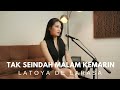 TAK SEINDAH MALAM KEMARIN D BAGINDAS BAND COVER BY LATOYA DE LARASA