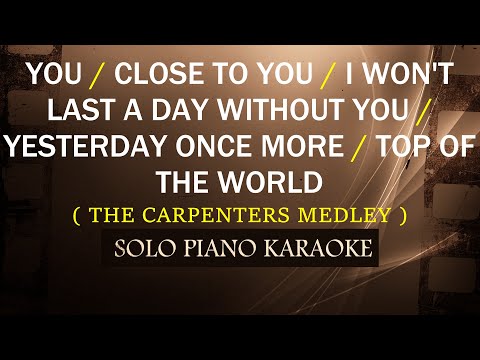 YOU / CLOSE TO YOU / I WON'T LAST A DAY /YESTERDAY ONCE MORE / TOP OF THE WORLD( CARPENTERS MEDLEY )