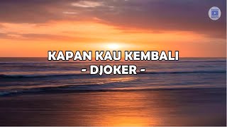Download lagu KAPAN KAU KEMBALI - DJOKER (Lirik) mp3