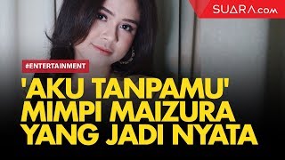 Download lagu 'Aku Tanpamu', Mimpi Maizura yang Jadi Kenyataan mp3