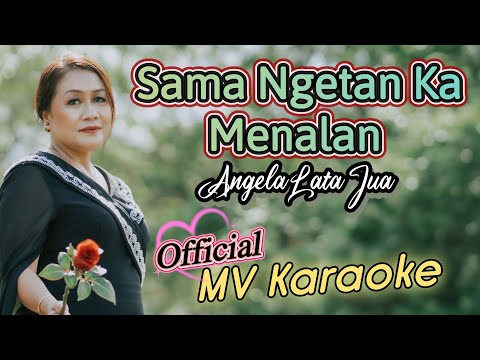 SAMA NGETAN KA MENALAN - Angela Lata Jua (MV Karaoke)