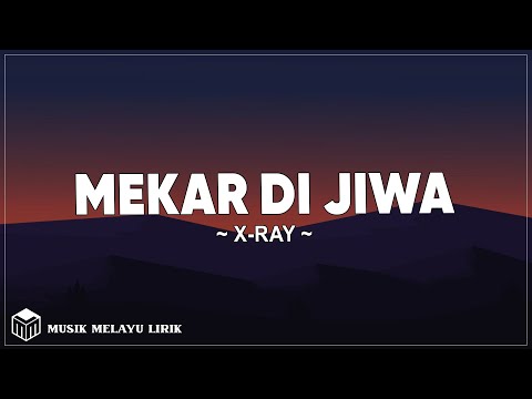 Mekar Di Jiwa - X-Ray (Lirik Lagu)
