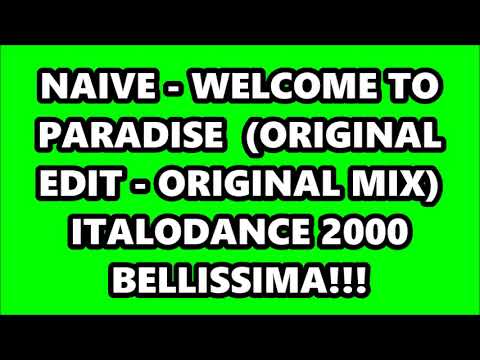 NAIVE - WELCOME TO PARADISE  (ORIGINAL EDIT - ORIGINAL MIX) ITALODANCE 2000