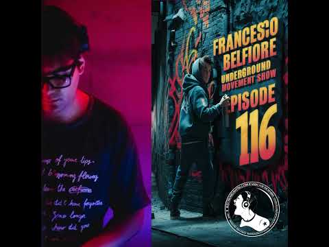 Episode 116: Underground Movement Show - Episode 116 : Francesco Belfiore