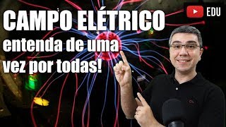 Campo elétrico: aprenda definitivamente!