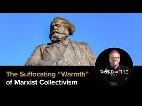 WOF 532 | The Suffocating “Warmth” of Marxist Collectivism - Word on Fire