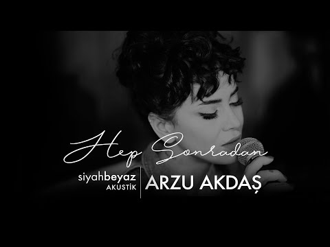 Arzu Akdaş - Hep Sonradan (SiyahBeyaz Akustik)