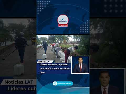 Líderes cubanos impulsan renovación urbana en Santa Clara