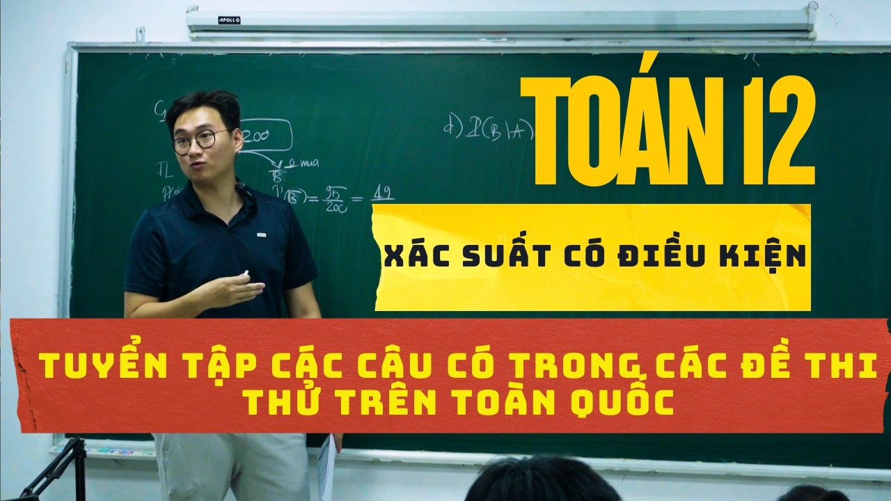 XÁC SUẤT CÓ ĐIỀU KIỆN CÓ TRONG CÓ TRONG CÁC ĐỀ THI CHÍNH THỨC (BUỔI 1)