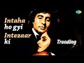 Intaha Ho Gai Intezar Ki Trending Amitabh Bachchan Asha Bhosle Kishore Kumar Sharaabi