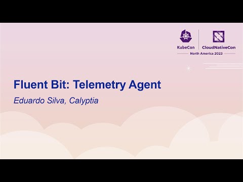 Fluent Bit: Telemetry Agent - Eduardo Silva, Calyptia