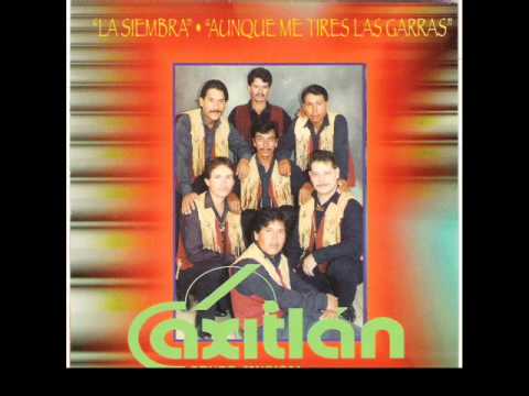AUNQUE ME TIRES LAS GARRAS -  GRUPO CAXITLAN