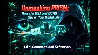 Unmasking PRISM: How the NSA and GCHQ Spy on Your Digital Life