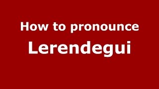 How to pronounce Lerendegui