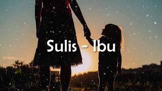 Download lagu Sulis - Ibu Lirik 🎵 mp3