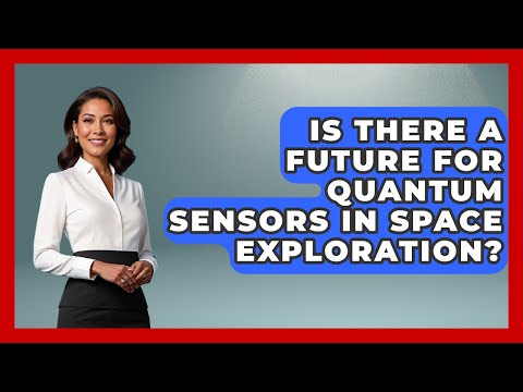 Is There a Future for Quantum Sensors in Space Exploration? - Quantum Tech Explained