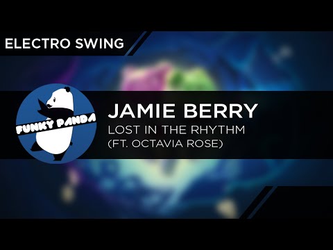 #ElectroSwing | Jamie Berry Feat. Octavia Rose - Lost In the Rhythm Video