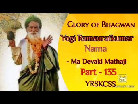 Part 135 - Glory of Bhagwan Yogi Ramsuratkumar Nama - Ma Devaki Mathaji