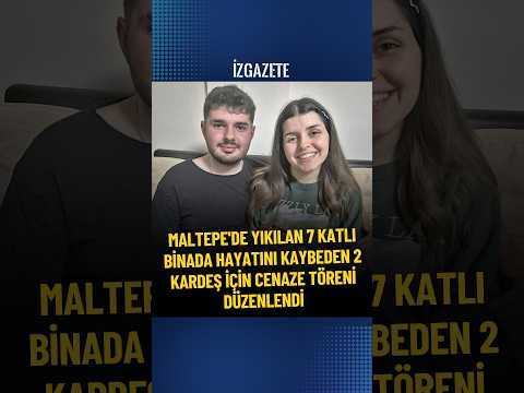 MALTEPE'DE YIKILAN 7 KATLI BİNADA HAYATINI KAYBEDEN 2 KARDEŞ İÇİN CENAZE TÖRENİ DÜZENLENDİ #cenaze