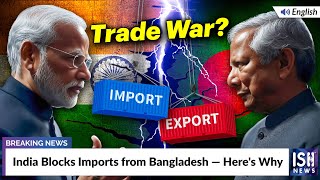 India Blocks Imports from Bangladesh — Here's Why